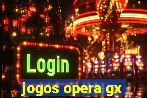 jogos opera gx